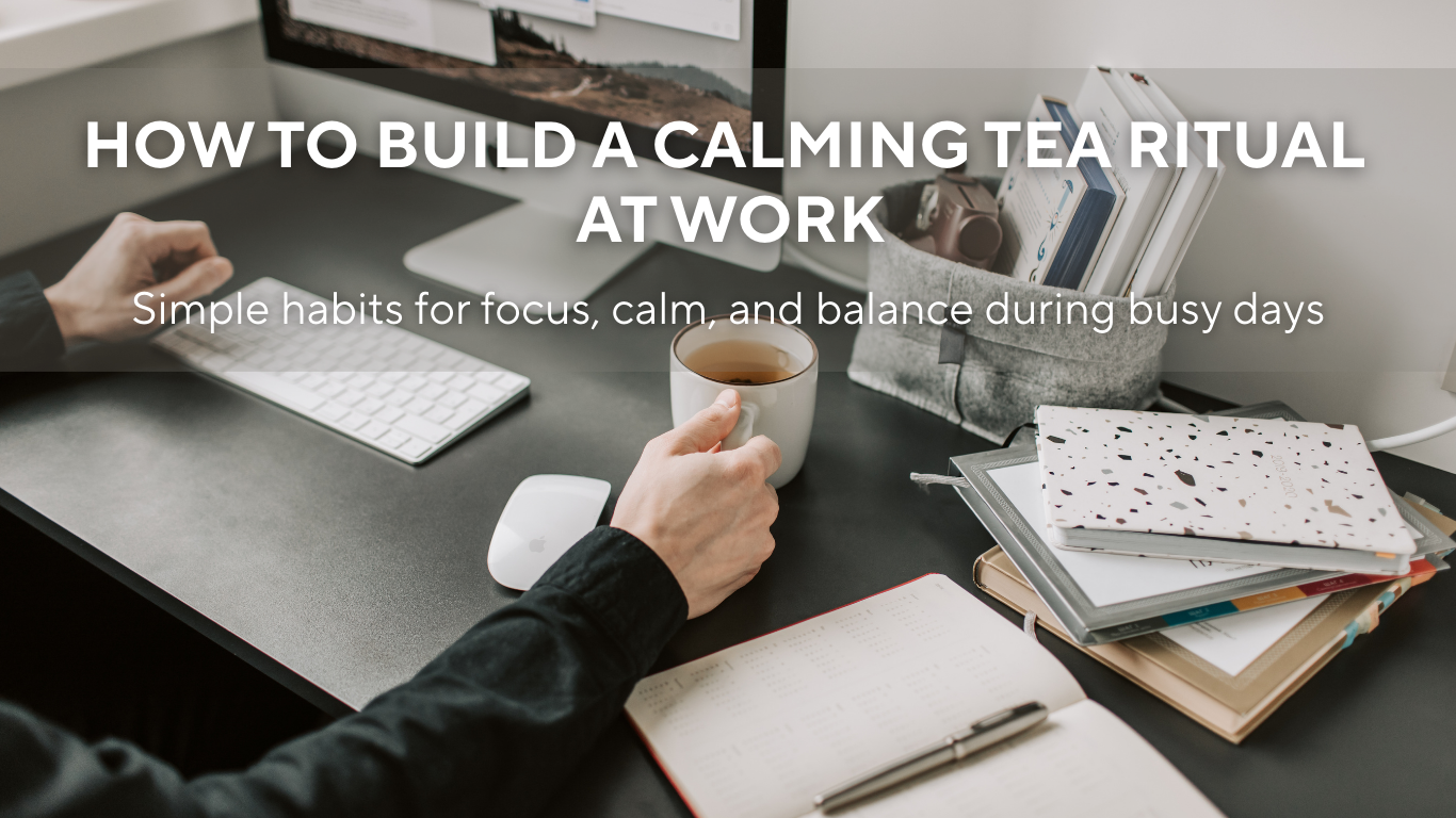 Calm Ritual Tea How To Build A Calming Tea Ritual At Work – Relcha Tea